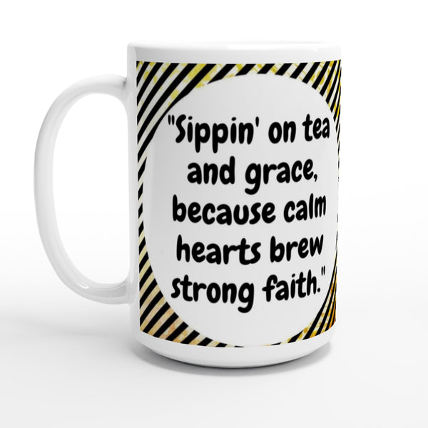 Sipping on tea and grace SIIB 15oz Ceramic Mug