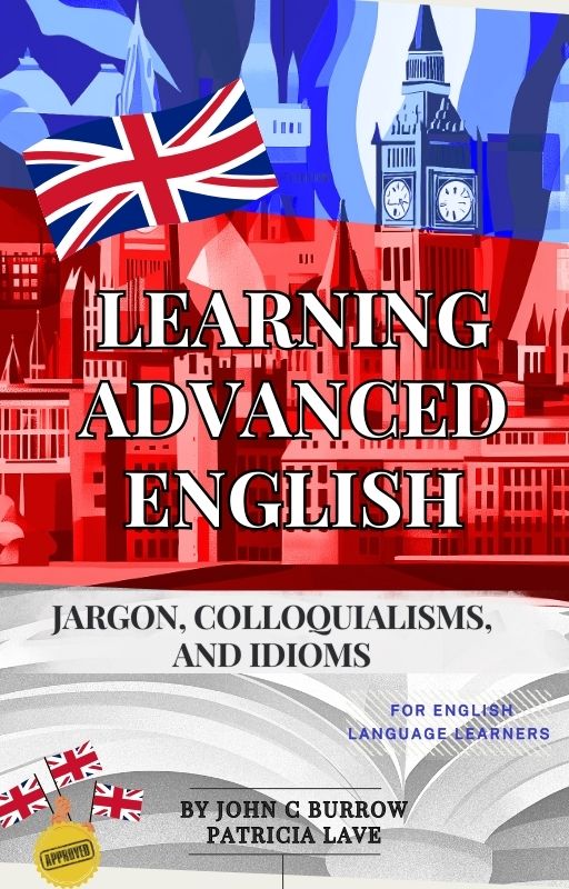 Learning advanced English - jargon, colloquialisms, and idioms