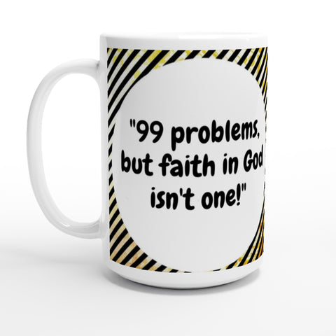 99 problems SIIB 15oz Ceramic Mug