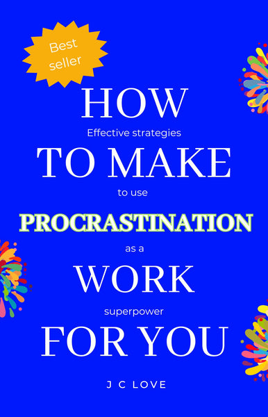 How to make procrastination work for you -The Intentional Action Guide