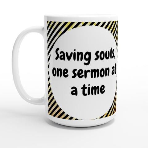 Saving Souls - one sermon at a time- SIIB 15oz Ceramic Mug