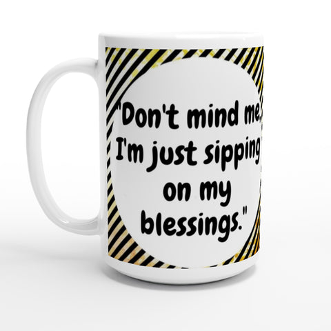 Sipping on blessings SIIB 15oz Ceramic Mug