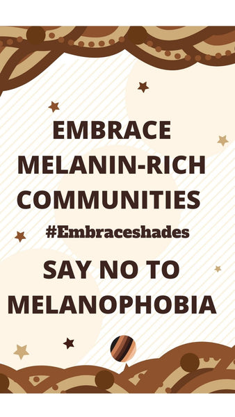 The picture says Embrace melanin-rich communities. Say no to Melanophobia. with banners at the top and bottom. 